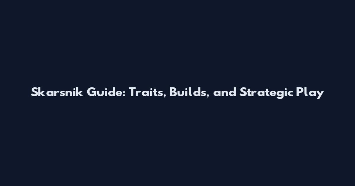Skarsnik Guide: Traits, Builds, and Strategic Play