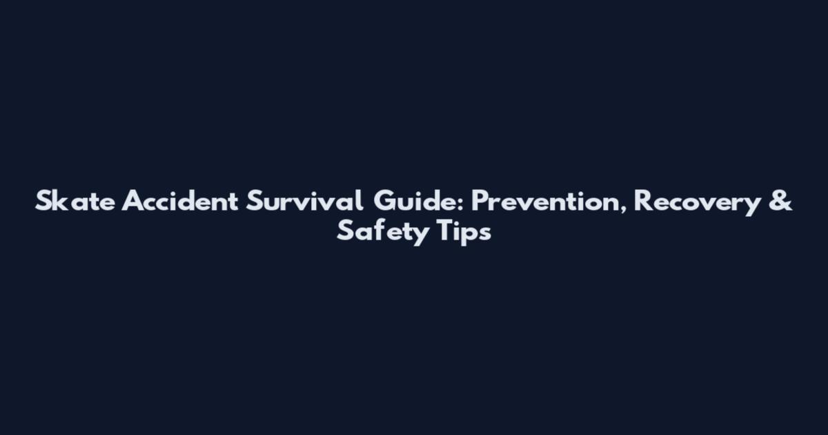 Skate Accident Survival Guide: Prevention, Recovery & Safety Tips