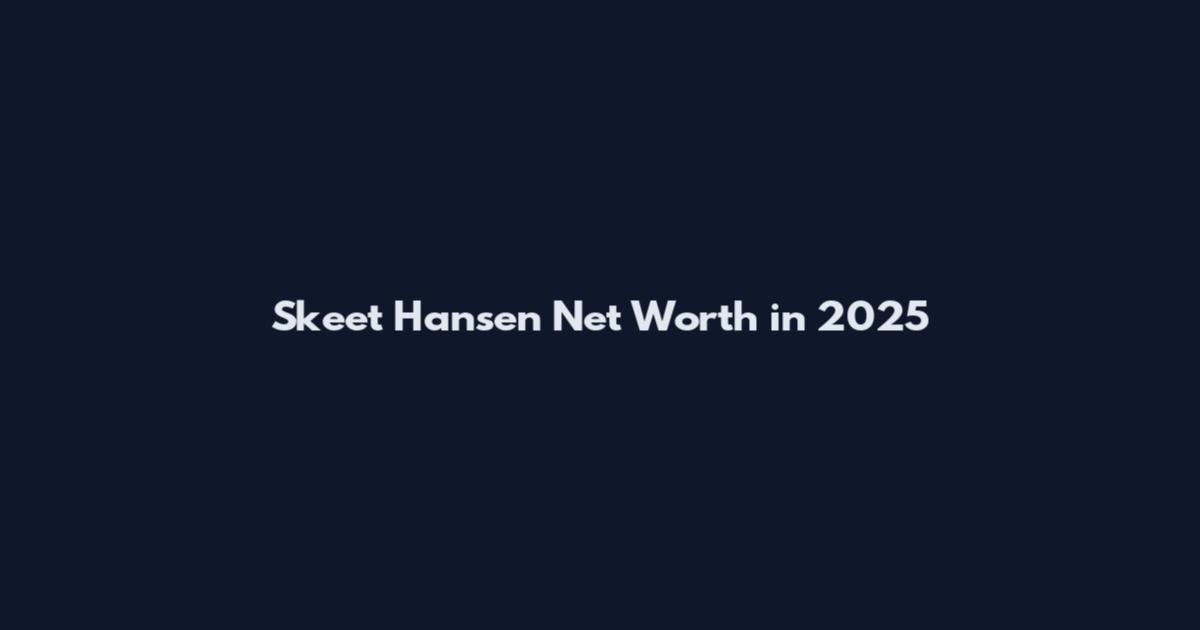 Skeet Hansen Net Worth in 2025