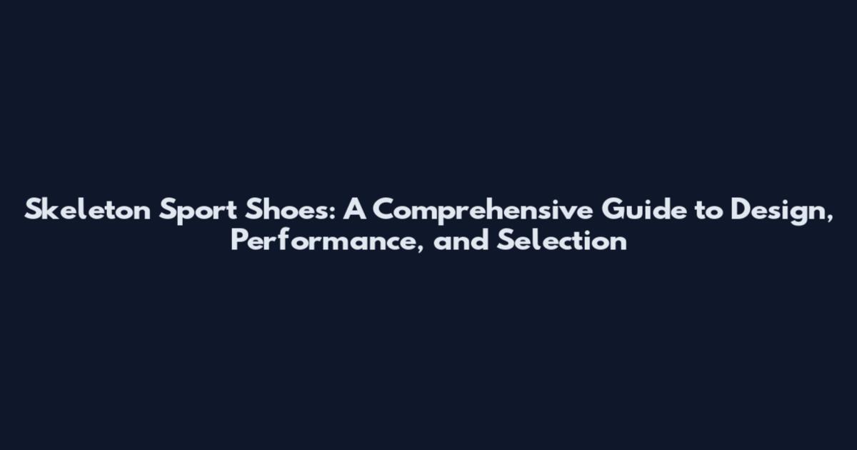 Skeleton Sport Shoes: A Comprehensive Guide to Design, Performance, and Selection