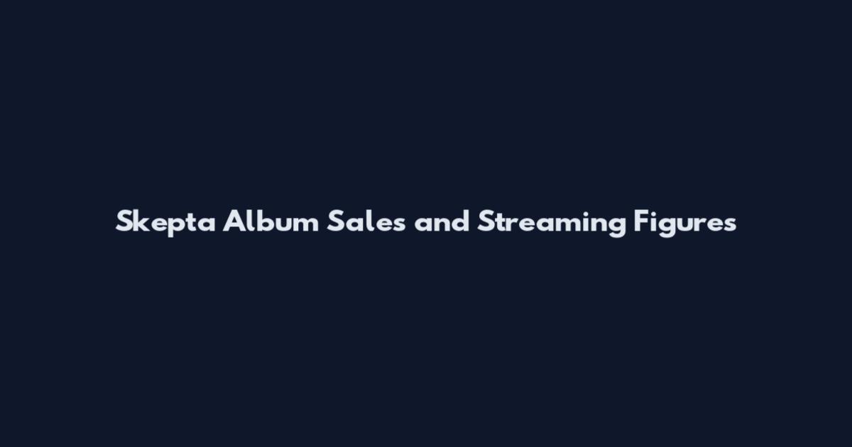 Skepta Album Sales and Streaming Figures