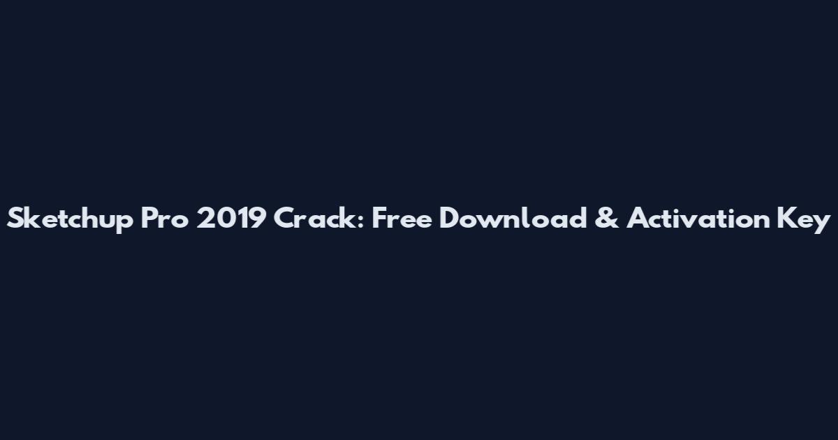 Sketchup Pro 2019 Crack: Free Download & Activation Key