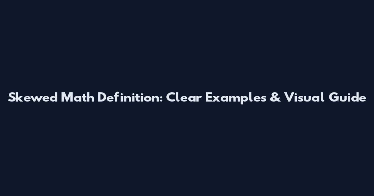 Skewed Math Definition: Clear Examples & Visual Guide