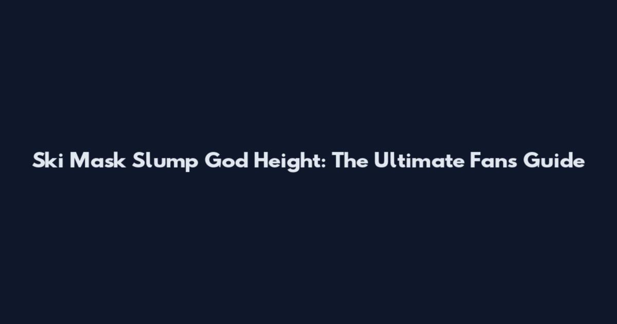 Ski Mask Slump God Height: The Ultimate Fan's Guide
