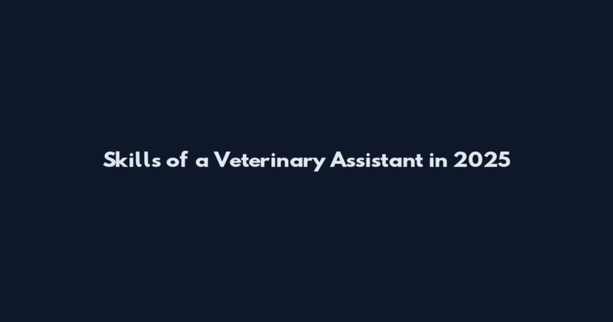 Skills of a Veterinary Assistant in 2025