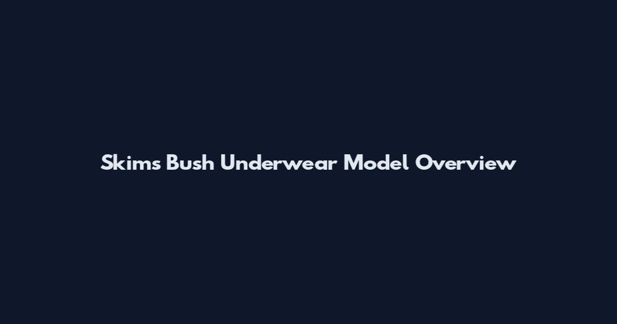 Skims Bush Underwear Model Overview