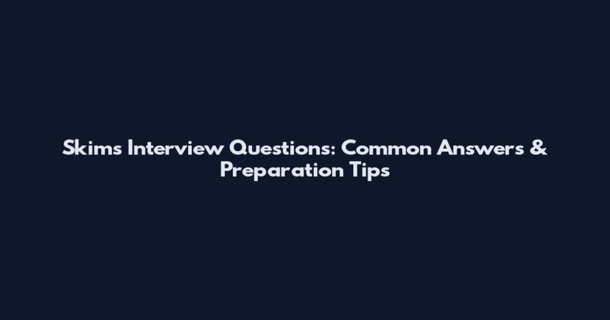 Skims Interview Questions: Common Answers & Preparation Tips