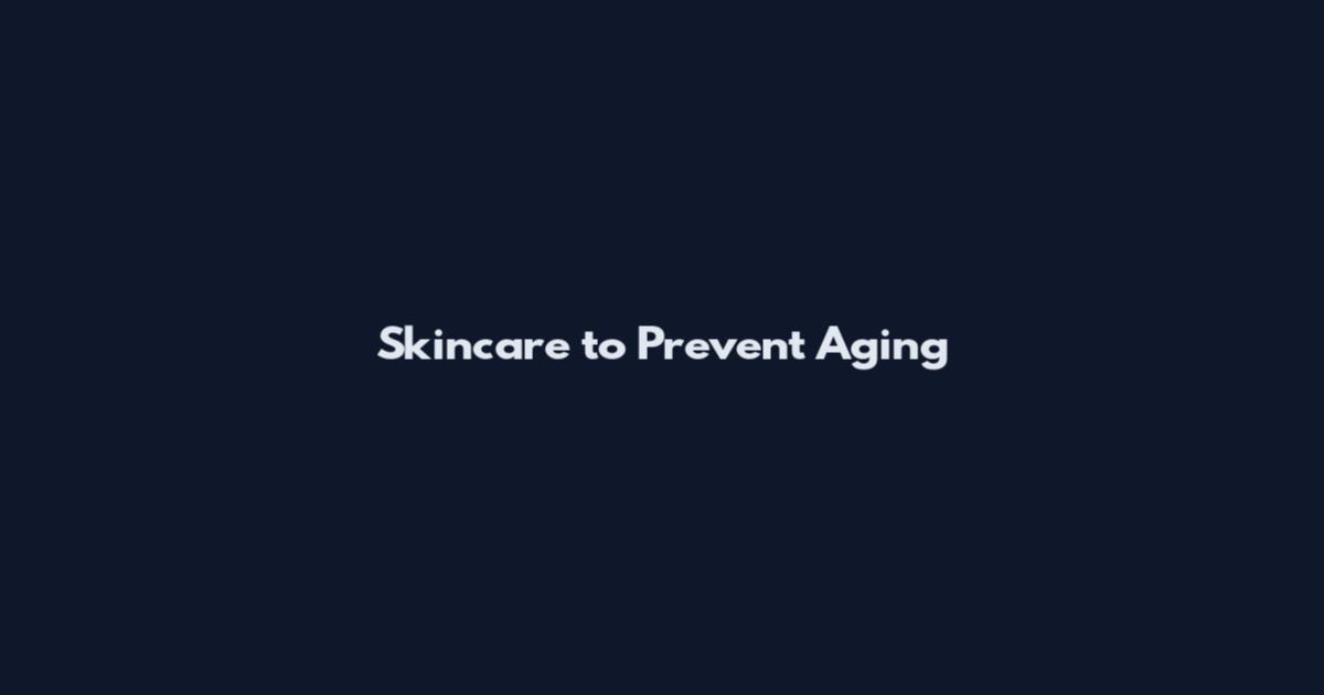 Skincare to Prevent Aging