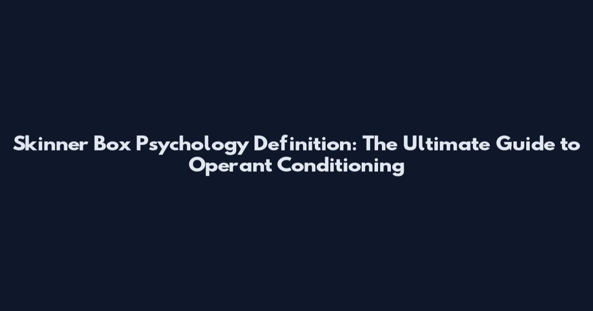 Skinner Box Psychology Definition: The Ultimate Guide to Operant Conditioning