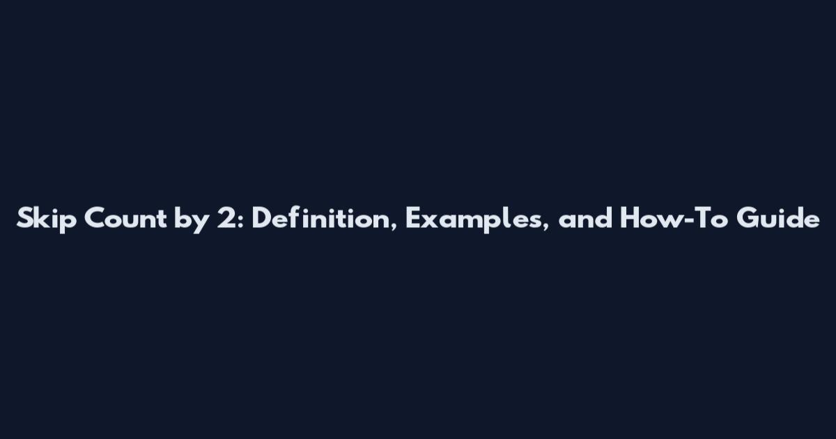 Skip Count by 2: Definition, Examples, and How-To Guide