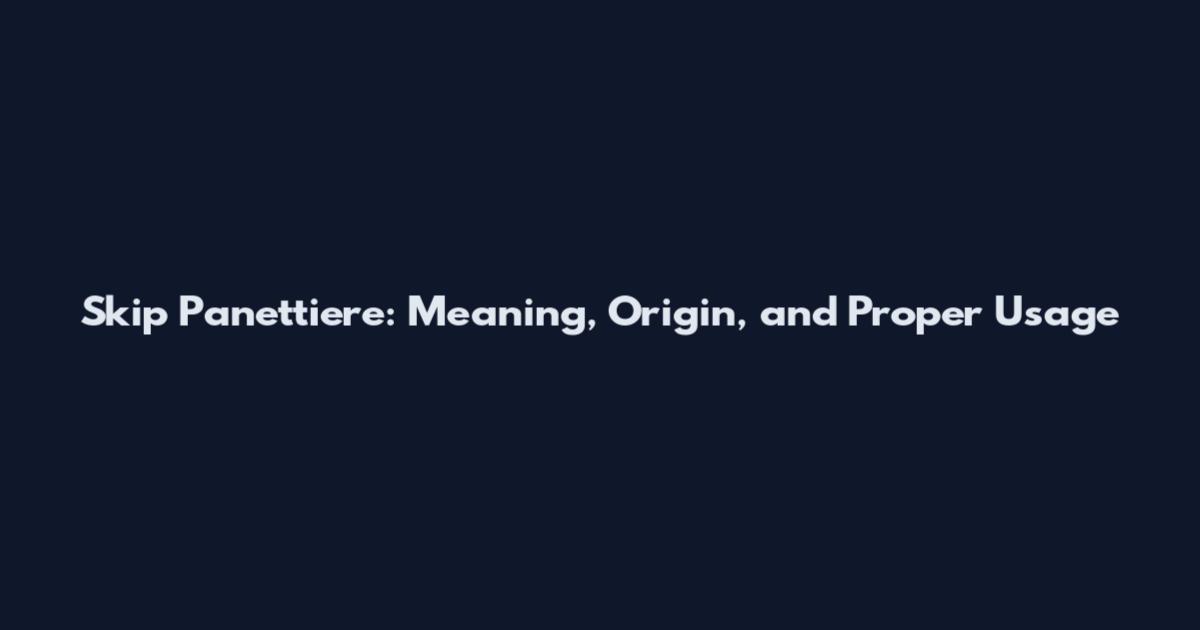 Skip Panettiere: Meaning, Origin, and Proper Usage