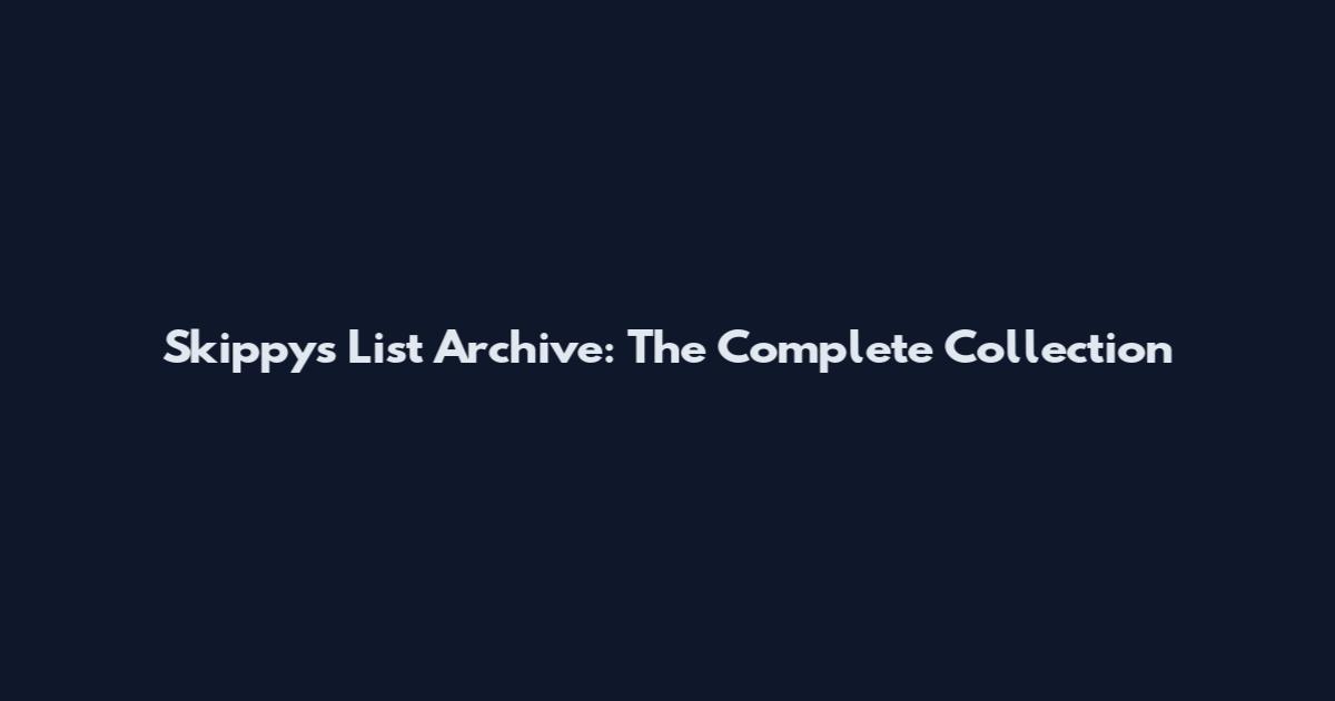 Skippy's List Archive: The Complete Collection