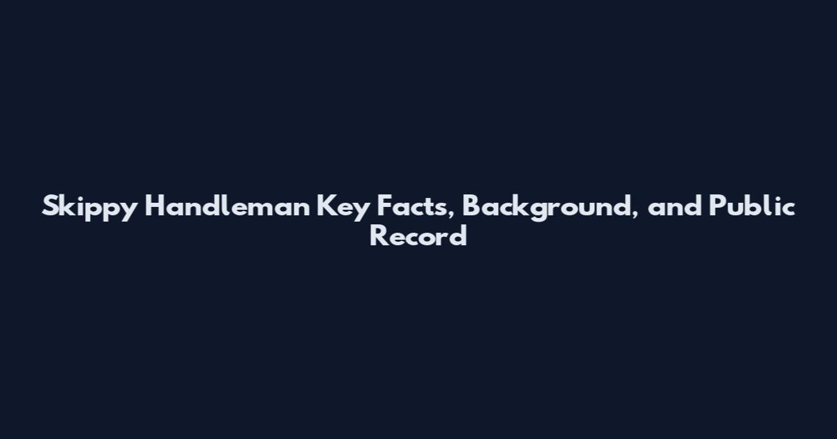 Skippy Handleman Key Facts, Background, and Public Record
