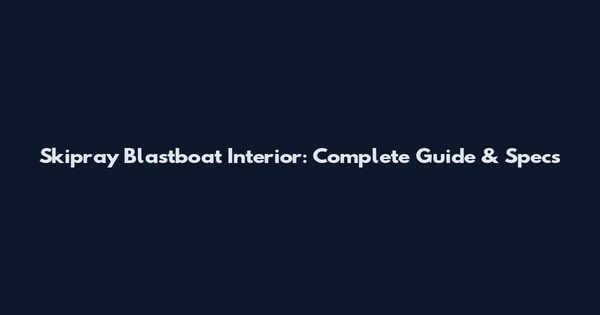 Skipray Blastboat Interior: Complete Guide & Specs