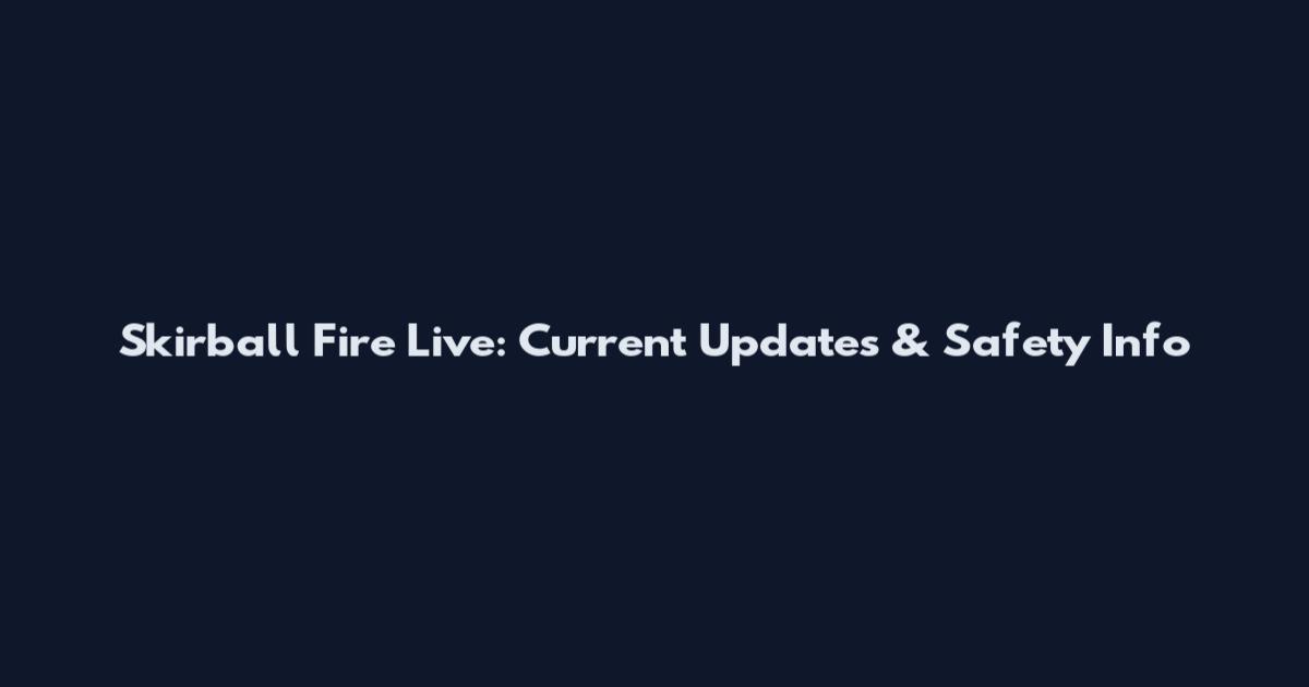 Skirball Fire Live: Current Updates & Safety Info