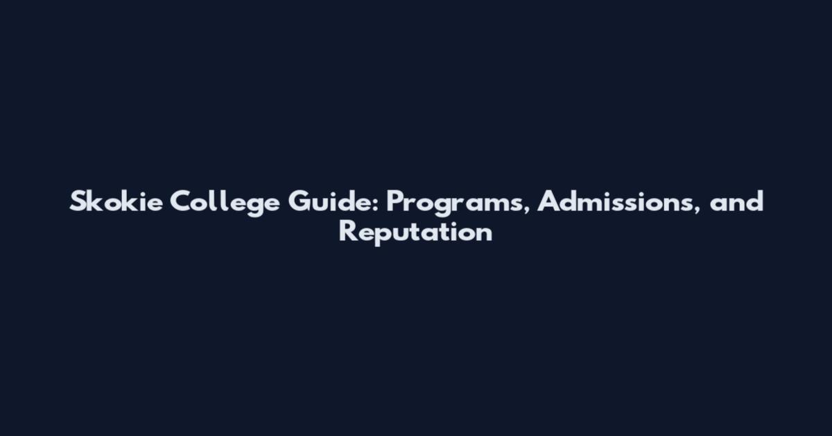 Skokie College Guide: Programs, Admissions, and Reputation