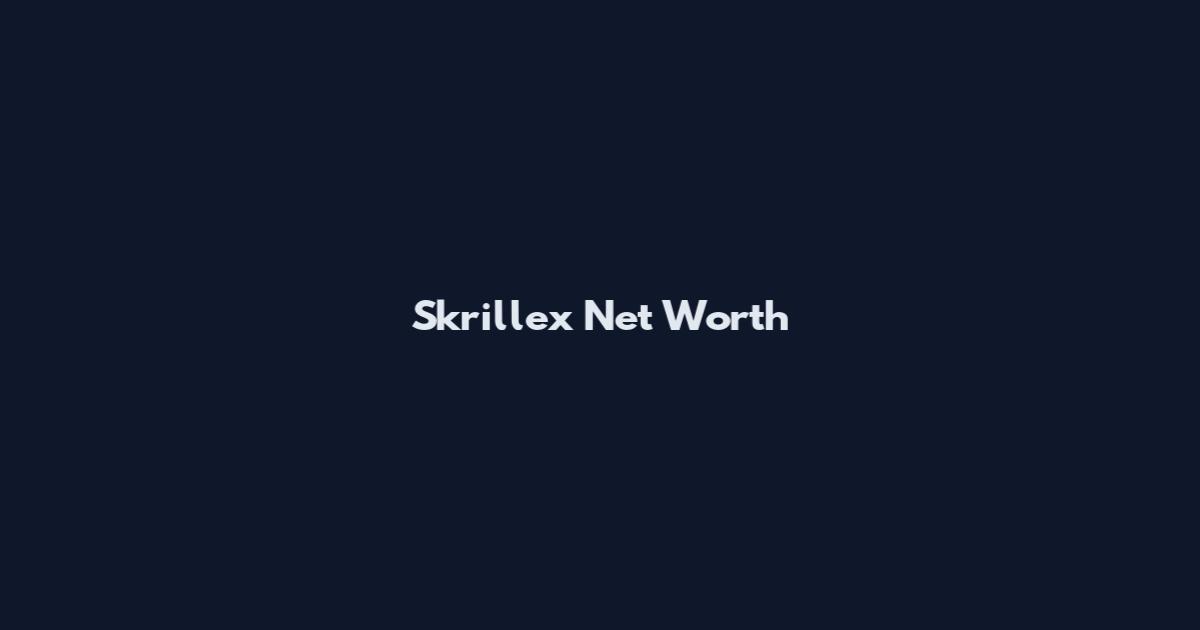 Skrillex Net Worth