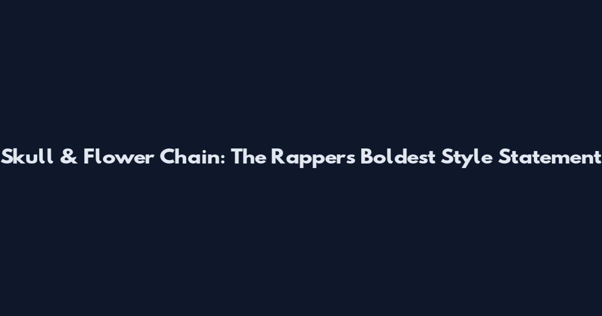 Skull & Flower Chain: The Rapper's Boldest Style Statement