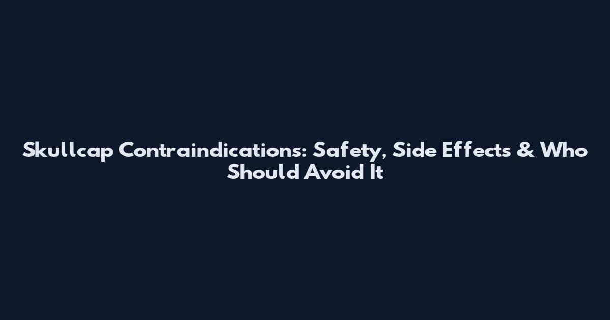 Skullcap Contraindications: Safety, Side Effects & Who Should Avoid It
