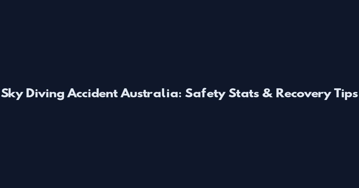 Sky Diving Accident Australia: Safety Stats & Recovery Tips