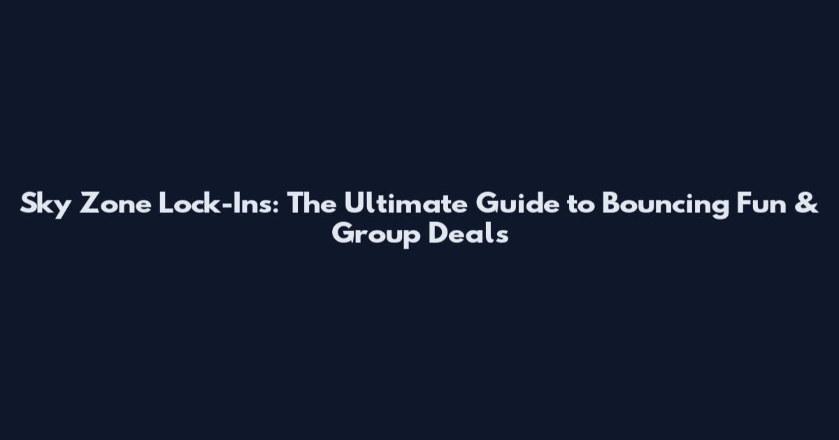 Sky Zone Lock-Ins: The Ultimate Guide to Bouncing Fun & Group Deals