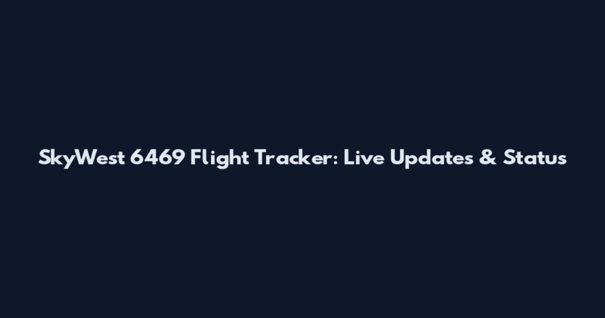 SkyWest 6469 Flight Tracker: Live Updates & Status