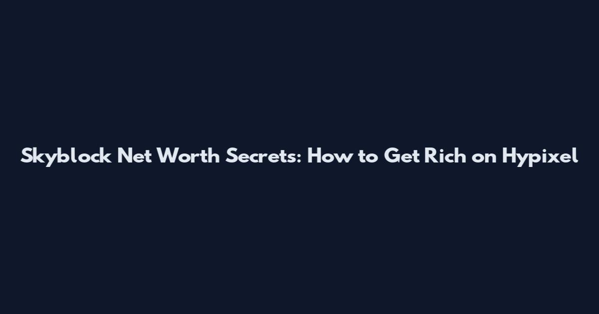 Skyblock Net Worth Secrets: How to Get Rich on Hypixel