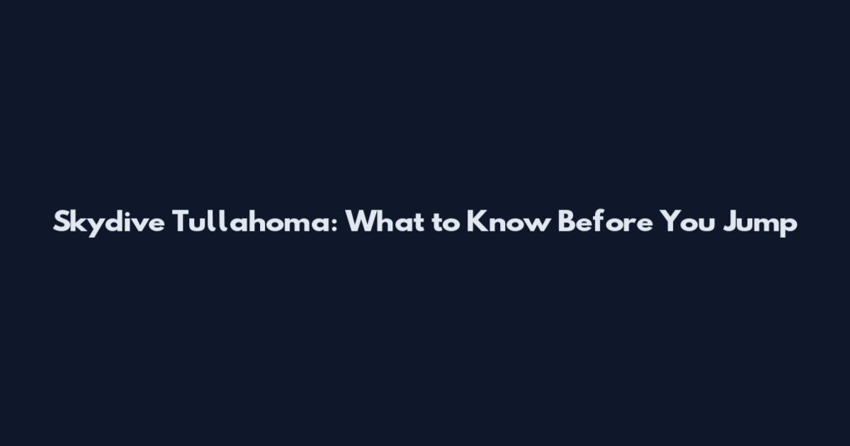 Skydive Tullahoma: What to Know Before You Jump
