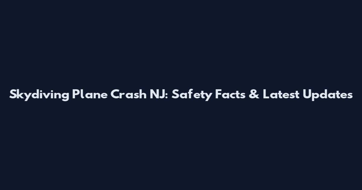 Skydiving Plane Crash NJ: Safety Facts & Latest Updates