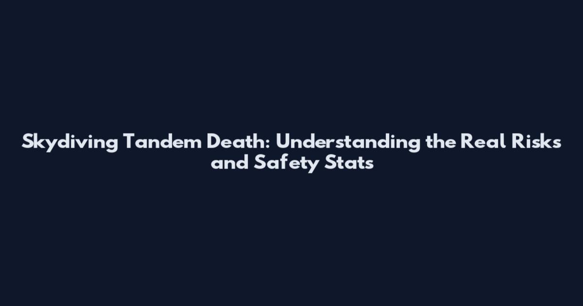 Skydiving Tandem Death: Understanding the Real Risks and Safety Stats