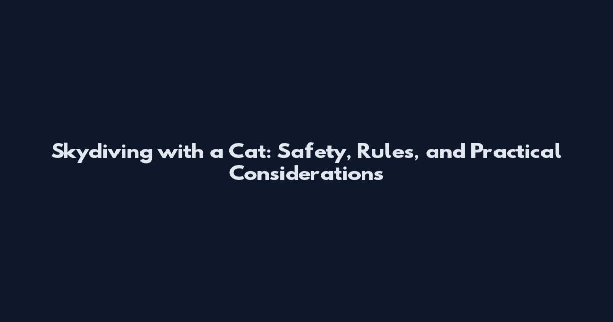 Skydiving with a Cat: Safety, Rules, and Practical Considerations