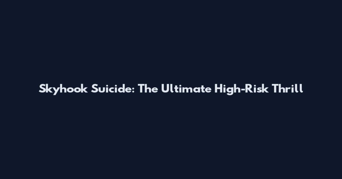 Skyhook Suicide: The Ultimate High-Risk Thrill