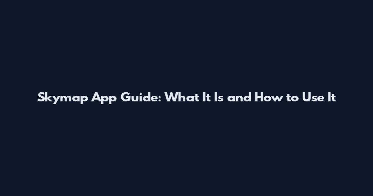 Skymap App Guide: What It Is and How to Use It