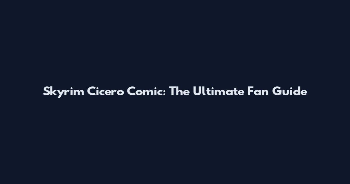 Skyrim Cicero Comic: The Ultimate Fan Guide