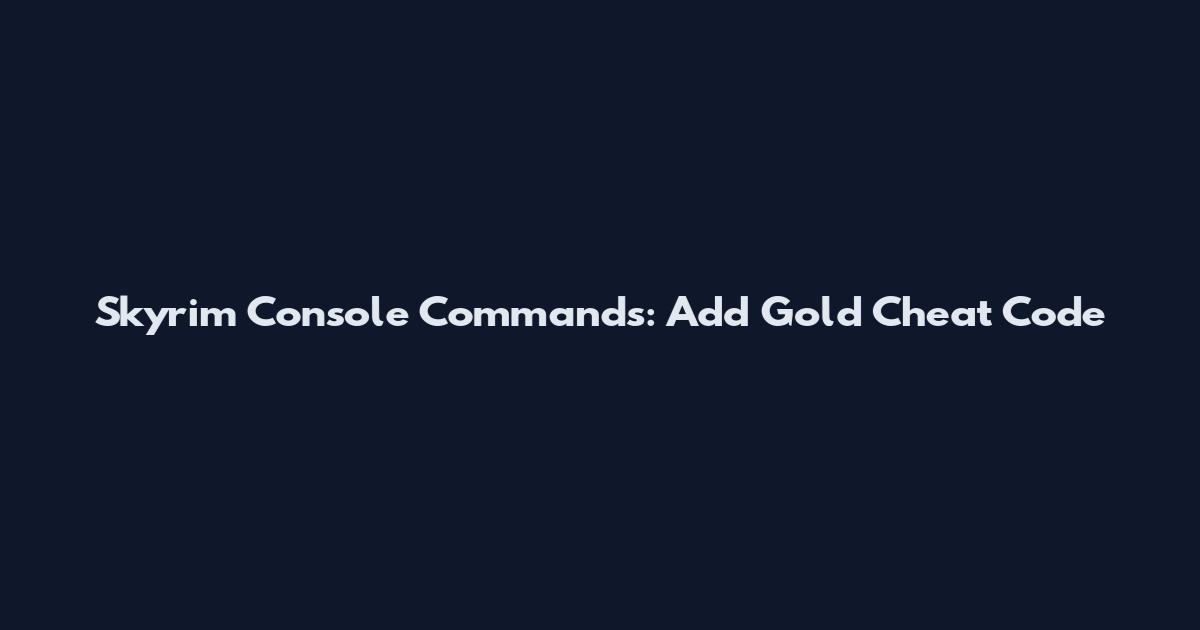 Skyrim Console Commands: Add Gold Cheat Code