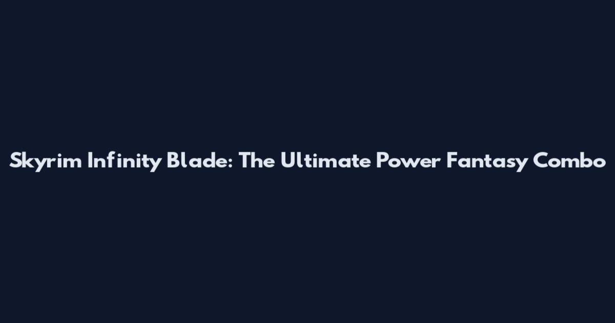 Skyrim Infinity Blade: The Ultimate Power Fantasy Combo