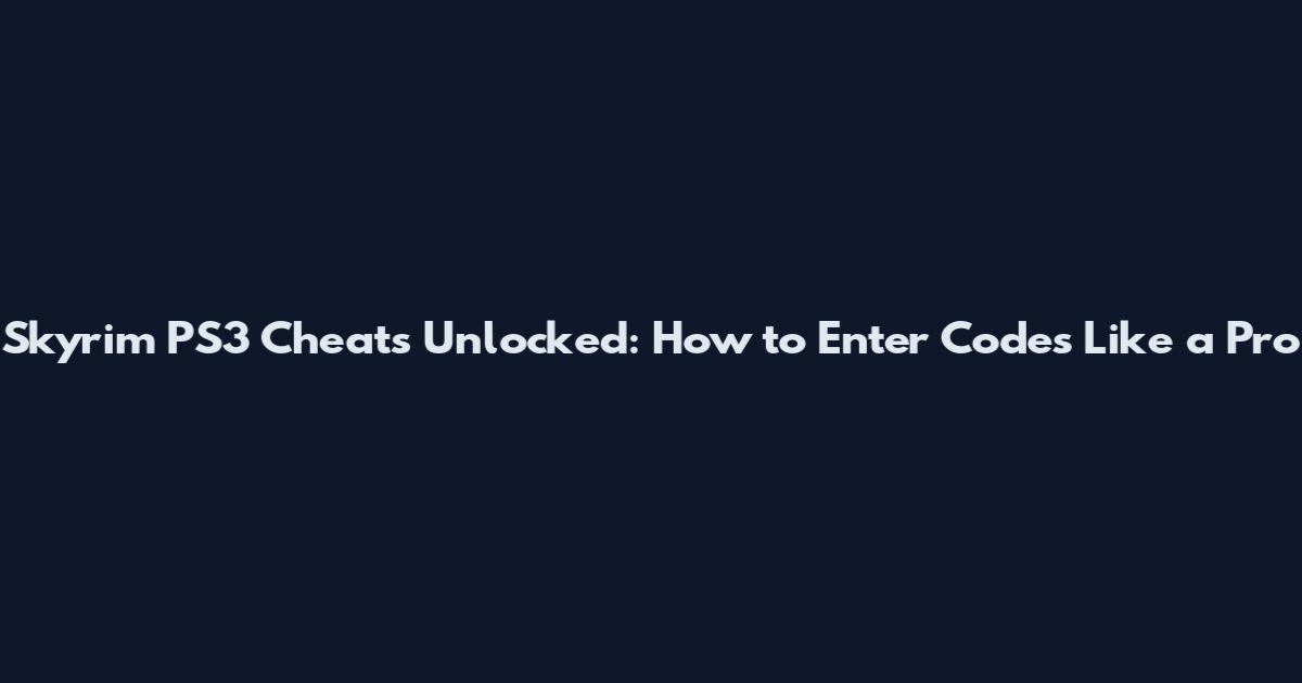 Skyrim PS3 Cheats Unlocked: How to Enter Codes Like a Pro