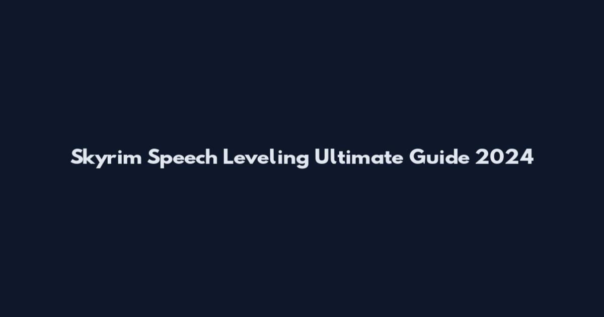Skyrim Speech Leveling Ultimate Guide 2024
