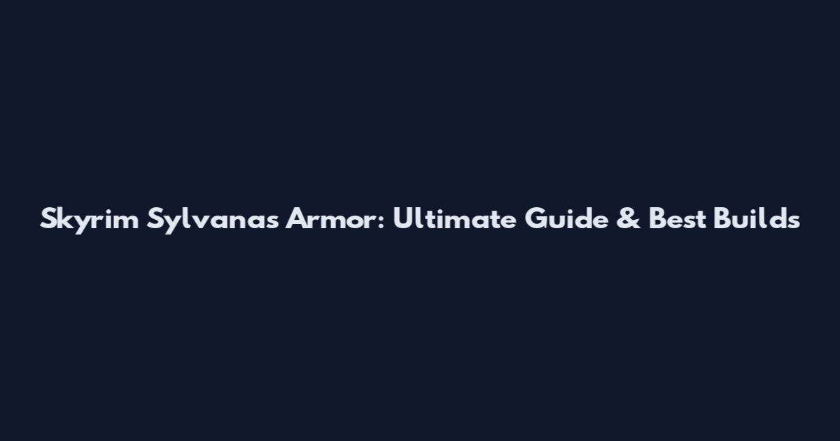 Skyrim Sylvanas Armor: Ultimate Guide & Best Builds