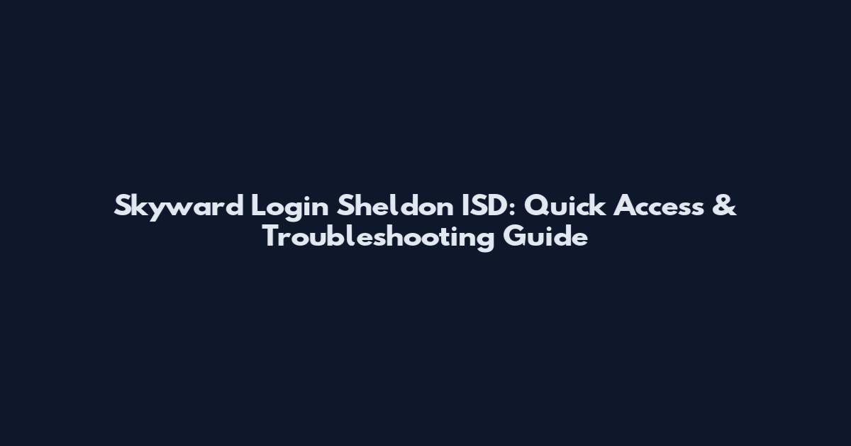 Skyward Login Sheldon ISD: Quick Access & Troubleshooting Guide