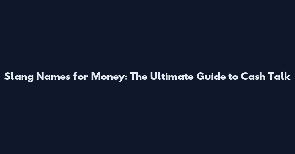 Slang Names for Money: The Ultimate Guide to Cash Talk