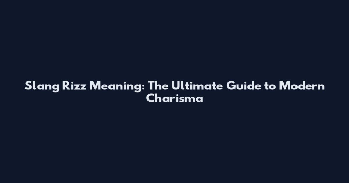 Slang Rizz Meaning: The Ultimate Guide to Modern Charisma