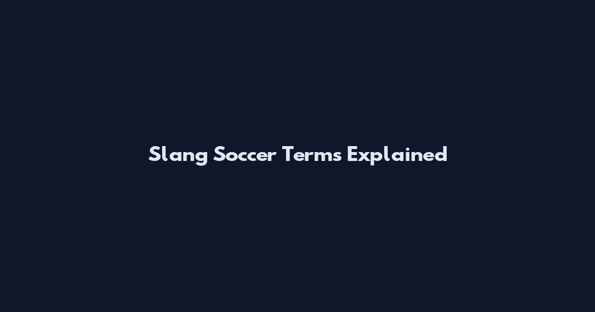 Slang Soccer Terms Explained