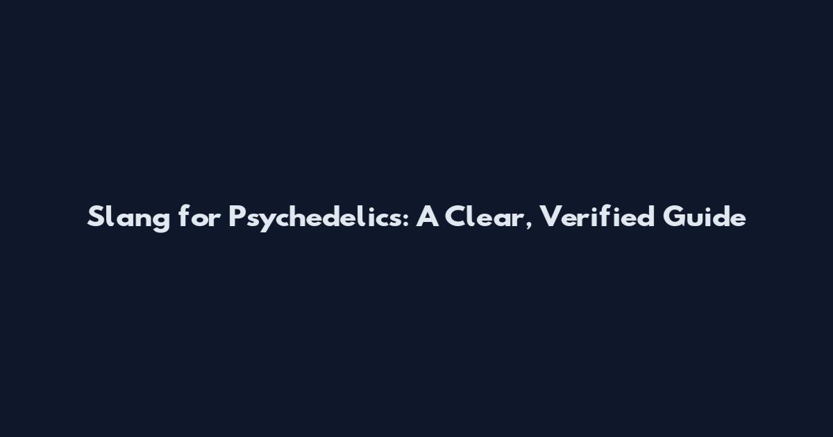 Slang for Psychedelics: A Clear, Verified Guide