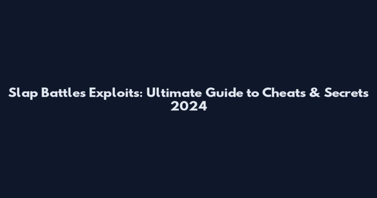 Slap Battles Exploits: Ultimate Guide to Cheats & Secrets 2024