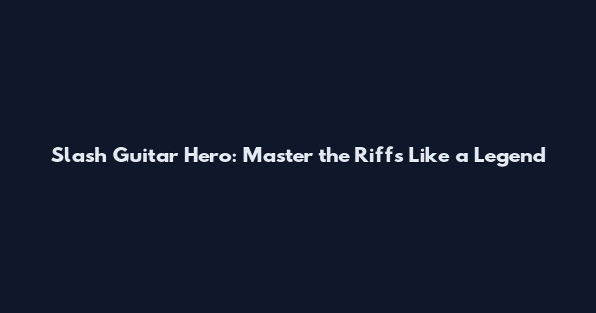 Slash Guitar Hero: Master the Riffs Like a Legend