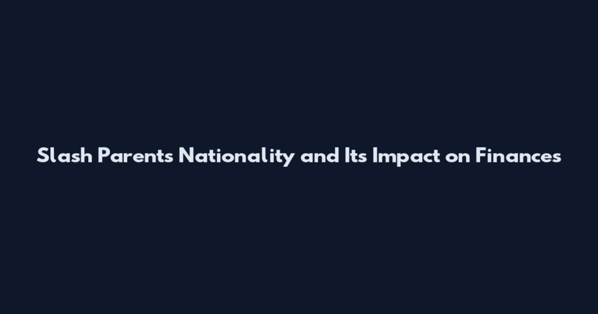 Slash Parents Nationality and Its Impact on Finances