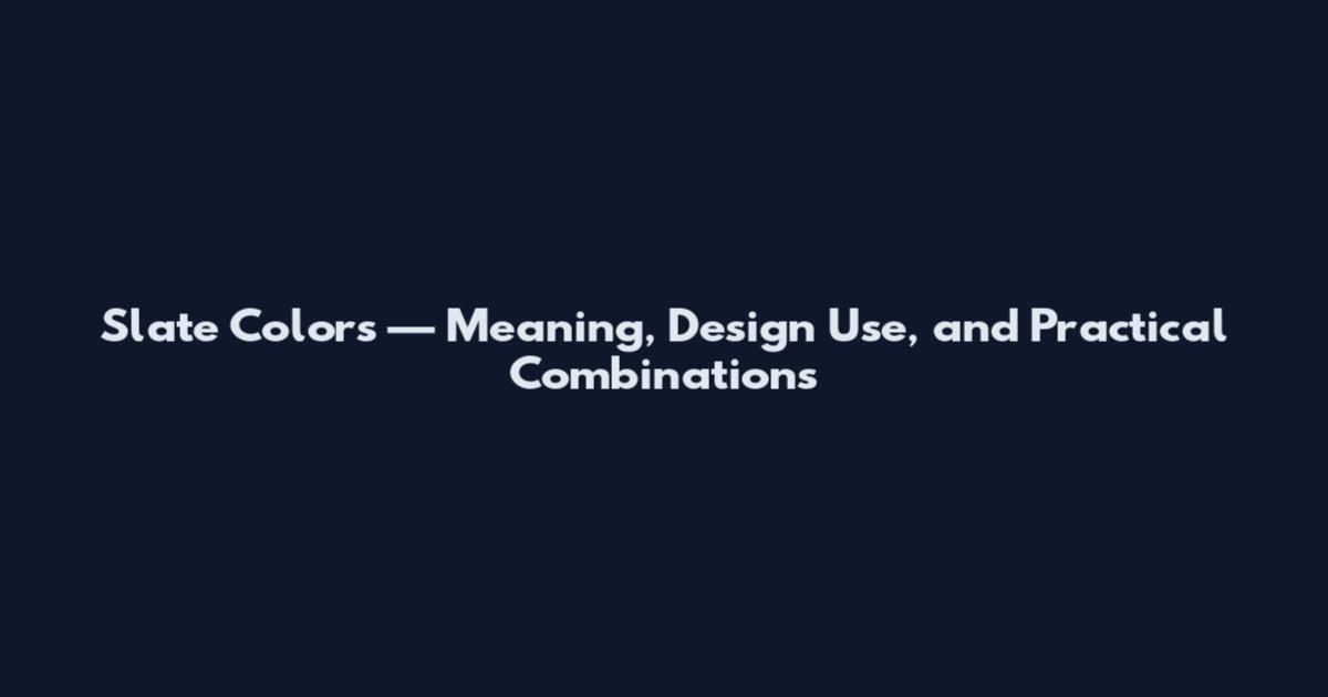 Slate Colors — Meaning, Design Use, and Practical Combinations
