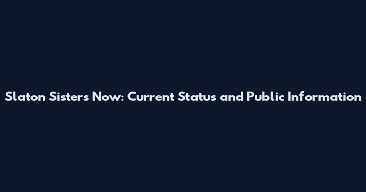 Slaton Sisters Now: Current Status and Public Information