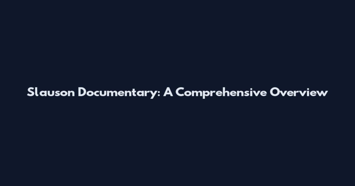 Slauson Documentary: A Comprehensive Overview